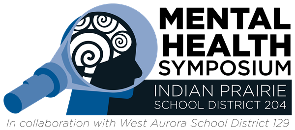 Mental Health Symposium: Indian Prairie School District 204, in collaboration with West Aurora School District 129
